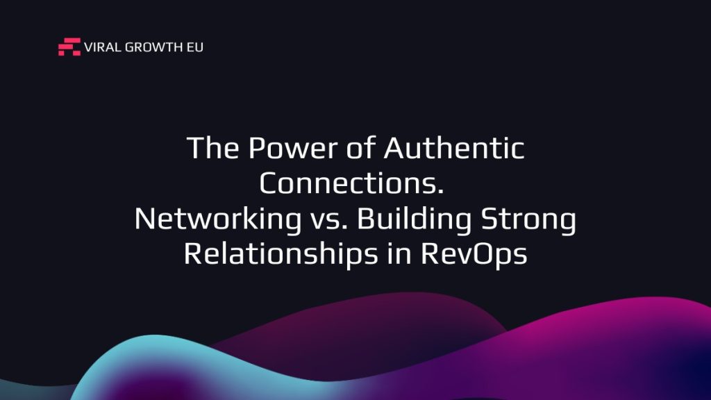 Read more about the article The Power of Authentic Connections: Networking vs. Building Strong Relationships in RevOps